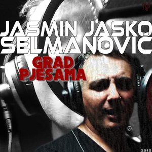 Jasmin Selmanovic - Grad Pjesama (2015)